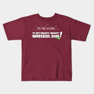T'is the Season... to get Riggity Riggity Wrecked Son! Kids T-Shirt